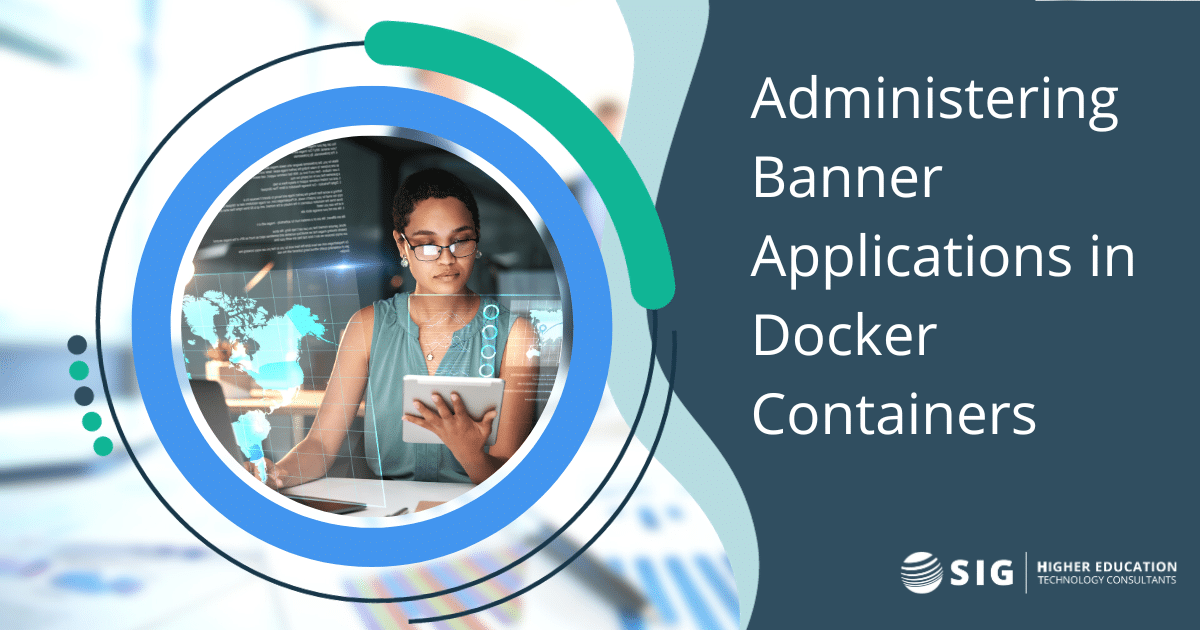SIG offers help with Administering Banner Applications in Docker Containers