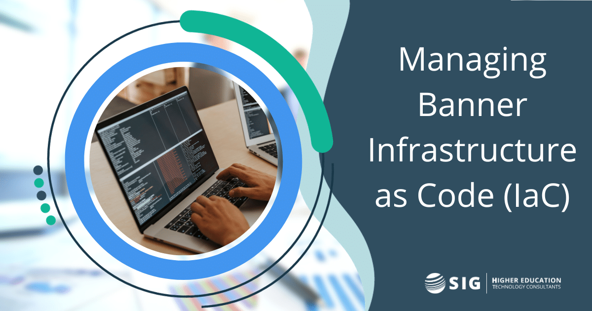 SIG can help with Managing Banner Infrastructure as code (IaC) for higher ed.