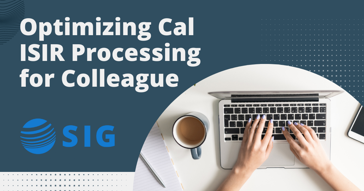 SIG Webinar_Optimizing Cal ISIR Processing for Colleague